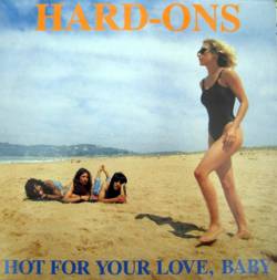 Hard-Ons : Hot for Your Love, Baby